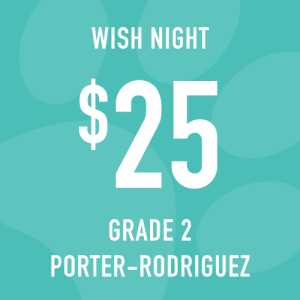 Grade 2 Porter-Rodriguez Wish Night donation: $25 Increments