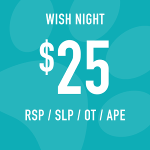 RSP / SLP / OT / APE Wish Night donation: $25 increments
