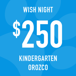 Kindergarten Orozco Wish Night: Suggested Donation