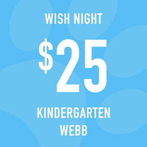 Kindergarten Webb Wish Night donation: $25 Increments